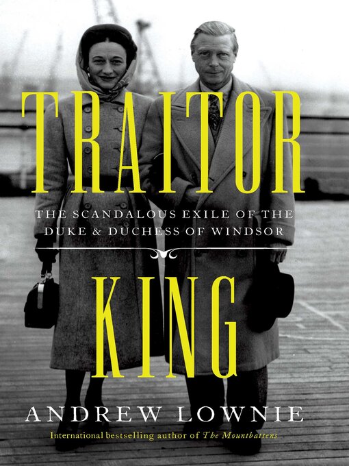 Title details for Traitor King: the Scandalous Exile of the Duke & Duchess of Windsor by Andrew Lownie - Available